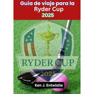 ENTWISTLE, KEN J Guía de viaje para la Ryder Cup 2025: Viaje desde el interior del conflicto entre Estados Unidos y Europa en Bethpage Black, Long Island ENTWISTLE, KEN J Guía de viaje para la Ryder Cup 2025: Viaje desde el interior del conflicto entre Estados Unidos y Europa en Bethpage Black, Long Island