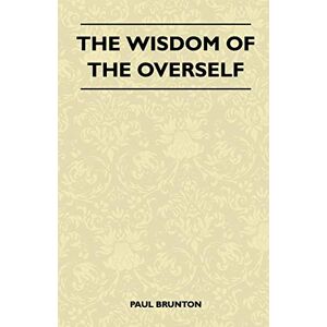 Brunton, Paul The Wisdom Of The Overself Brunton, Paul The Wisdom Of The Overself