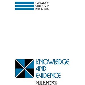 Moser, Paul K. Knowledge and Evidence (Cambridge Studies in Philosophy) Moser, Paul K. Knowledge and Evidence (Cambridge Studies in Philosophy)