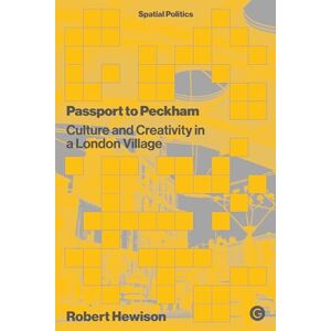 Hewison, Robert Passport to Peckham: Culture and Creativity in a London Village (Spatial Politics) Hewison, Robert Passport to Peckham: Culture and Creativity in a London Village (Spatial Politics)