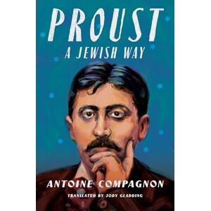 Compagnon, Antoine Proust, a Jewish Way (European Perspectives: A Series in Social Thought and Cultural Criticism) Compagnon, Antoine Proust, a Jewish Way (European Perspectives: A Series in Social Thought and Cultural Criticism)