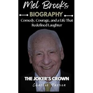 PARSON, CHARLIE MEL BROOKS BIOGRAPHY: Comedy, Courage, and a Life That Redefined Laughter PARSON, CHARLIE MEL BROOKS BIOGRAPHY: Comedy, Courage, and a Life That Redefined Laughter