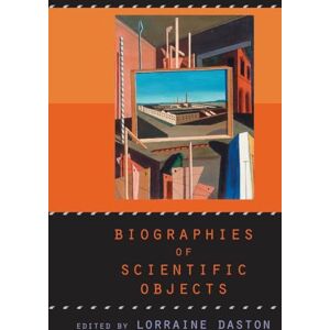 Lorraine Daston Biographies of Scientific Objects Lorraine Daston Biographies of Scientific Objects