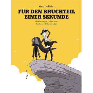 Delisle, Guy Für den Bruchteil einer Sekunde: Das bewegte Leben von Eadweard Muybridge Delisle, Guy Für den Bruchteil einer Sekunde: Das bewegte Leben von Eadweard Muybridge