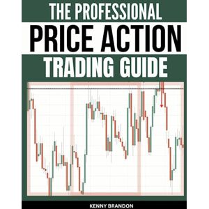 Brandon, Kenny PRICE ACTION TRADING: DISCOVER THE TOP SECRETS OF TRADING PRICE ACTION MULTIPLE TIMEFRAME ANALYSIS, CANDLESTICK PATTERNS, SUPPORT AND RESISTANCE, MARKET STRUCTURE TO TRIGER AND TRIPPLE YOUR TRADE Brandon, Kenny PRICE ACTION TRADING: DISCOVER THE TOP SECRETS OF TRADING PRICE ACTION MULTIPLE TIMEFRAME ANALYSIS, CANDLESTICK PATTERNS, SUPPORT AND RESISTANCE, MARKET STRUCTURE TO TRIGER AND TRIPPLE YOUR TRADE