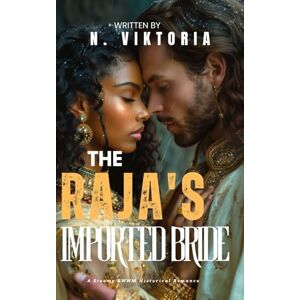 Viktoria, N. The Raja’s Imported Bride: A Steamy BWWM Interracial Multicultural Forbidden Arranged Marriage Historical Romance (FORBIDDEN ARRANGEMENTS COLLECTION) Viktoria, N. The Raja’s Imported Bride: A Steamy BWWM Interracial Multicultural Forbidden Arranged Marriage Historical Romance (FORBIDDEN ARRANGEMENTS COLLECTION)