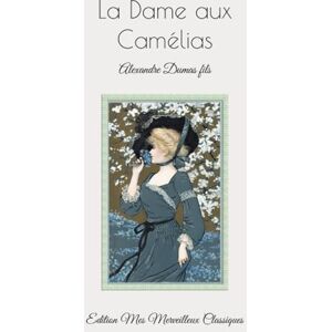 Mes Merveilleux Classiques, Edition La Dame aux Camélias: Alexandre Dumas fils Mes Merveilleux Classiques, Edition La Dame aux Camélias: Alexandre Dumas fils