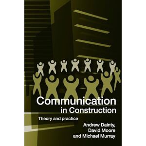 Dainty, Andrew Communication in Construction: Theory and Practice Dainty, Andrew Communication in Construction: Theory and Practice