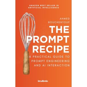 Vale, Alden The Prompt Recipe: A Practical Guide to Prompt Engineering and AI Interaction Vale, Alden The Prompt Recipe: A Practical Guide to Prompt Engineering and AI Interaction