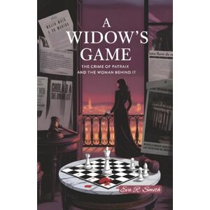R. Smith, Eva A Widow’s Game The Crime of Patraix and the Woman Behind It: A Psychological Thriller Based on a Real Spanish Murder (Crimes That Echo) R. Smith, Eva A Widow’s Game The Crime of Patraix and the Woman Behind It: A Psychological Thriller Based on a Real Spanish Murder (Crimes That Echo)