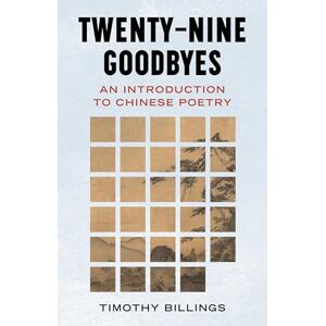 Billings, Timothy Twenty-Nine Goodbyes: An Introduction to Chinese Poetry Billings, Timothy Twenty-Nine Goodbyes: An Introduction to Chinese Poetry