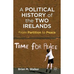 Walker, B. A Political History of the Two Irelands: From Partition to Peace Walker, B. A Political History of the Two Irelands: From Partition to Peace
