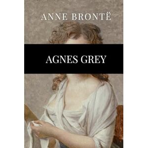 Brontë, Anne Agnes Grey Brontë, Anne Agnes Grey