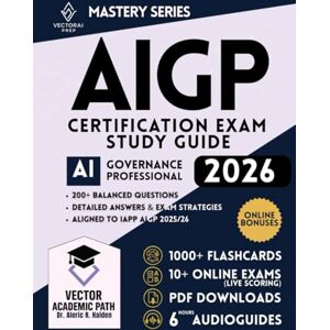 Halden, Dr. Aleric R. AIGP Certification Study Guide & Mastery System: The Complete Professional Exam Prep Program with Guaranteed First-Attempt Success Framework, ... and Continuously Expanding Bonus Library Halden, Dr. Aleric R. AIGP Certification Study Guide & Mastery System: The Complete Professional Exam Prep Program with Guaranteed First-Attempt Success Framework, ... and Continuously Expanding Bonus Library