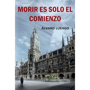 Luengo, Álvaro Morir es solo el comienzo Luengo, Álvaro Morir es solo el comienzo