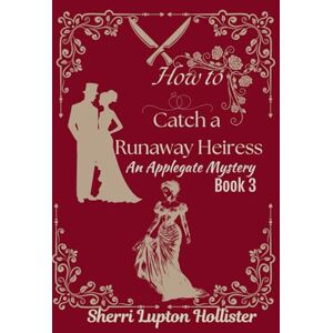 Hollister, Sherri Lupton How to Catch a Runaway Heiress: An Applegate Mystery (An Applegate Series) Hollister, Sherri Lupton How to Catch a Runaway Heiress: An Applegate Mystery (An Applegate Series)