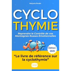 Rivalin, Marjorie Cyclothymie : Reprendre le Contrôle de vos Montagnes Russes Émotionnelles: Le guide bienveillant et sans tabou pour comprendre, gérer au quotidien et enfin vivre sereinement Rivalin, Marjorie Cyclothymie : Reprendre le Contrôle de vos Montagnes Russes Émotionnelles: Le guide bienveillant et sans tabou pour comprendre, gérer au quotidien et enfin vivre sereinement