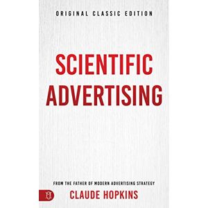 Hopkins, Claude Scientific Advertising: Original Classic Edition Hopkins, Claude Scientific Advertising: Original Classic Edition