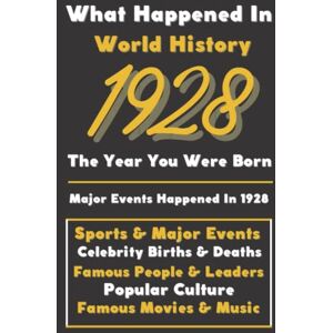 Events, Vintage Historical What Happaned in World History 1928 The Year You Were Born: Special Gift for People Who Born In 1928 All Important Historical Facts (Sports & Major Events, Popular Culture, Famous People...) Events, Vintage Historical What Happaned in World History 1928 The Year You Were Born: Special Gift for People Who Born In 1928 All Important Historical Facts (Sports & Major Events, Popular Culture, Famous People...)