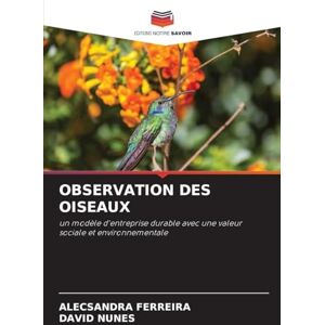 Ferreira, Alecsandra Observation Des Oiseaux: un modèle d'entreprise durable avec une valeur sociale et environnementale Ferreira, Alecsandra Observation Des Oiseaux: un modèle d'entreprise durable avec une valeur sociale et environnementale