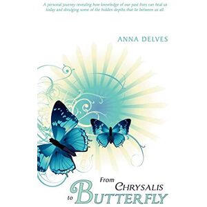 crisp, louisa From Chrysalis to Butterfly: A personal journey revealing how knowledge of our past lives can heal us today and divulging some of the hidden depths that lie between us all. crisp, louisa From Chrysalis to Butterfly: A personal journey revealing how knowledge of our past lives can heal us today and divulging some of the hidden depths that lie between us all.