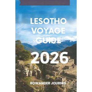 Journis, Rowander LESOTHO VOYAGE GUIDE 2026: Découvrez le cœur du royaume unique de l'Afrique australe Journis, Rowander LESOTHO VOYAGE GUIDE 2026: Découvrez le cœur du royaume unique de l'Afrique australe