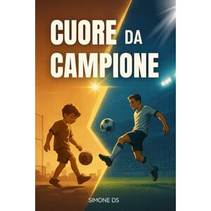 DS, Simone Cuore da Campione: Libro di calcio per bambini dagli 8 anni. Il viaggio e la crescita del piccolo Alex. Una storia educativa e ispiratrice, tra Avventura, Amicizia e Coraggio (immagini da colorare) DS, Simone Cuore da Campione: Libro di calcio per bambini dagli 8 anni. Il viaggio e la crescita del piccolo Alex. Una storia educativa e ispiratrice, tra Avventura, Amicizia e Coraggio (immagini da colorare)