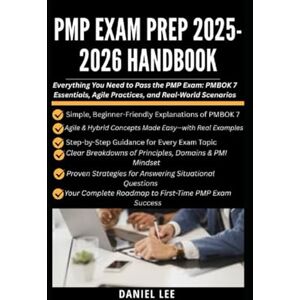 Lee PMP EXAM PREP 2025-2026 HANDBOOK: Everything You Need to Pass the PMP Exam: PMBOK 7 Essentials, Agile Practices, and Real-World Scenarios (Project Management Ultimate Pack) Lee PMP EXAM PREP 2025-2026 HANDBOOK: Everything You Need to Pass the PMP Exam: PMBOK 7 Essentials, Agile Practices, and Real-World Scenarios (Project Management Ultimate Pack)