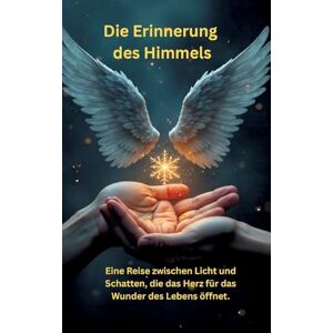 Meinecke, Willi Die Erinnerung des Himmels: Eine Reise zwischen Licht und Schatten, die das Herz für das Wunder des Lebens öffnet. Meinecke, Willi Die Erinnerung des Himmels: Eine Reise zwischen Licht und Schatten, die das Herz für das Wunder des Lebens öffnet.