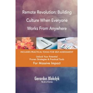 Gerardus Blokdyk - The Art of Service Remote Revolution: Building Culture When Everyone Works From Anywhere Gerardus Blokdyk - The Art of Service Remote Revolution: Building Culture When Everyone Works From Anywhere