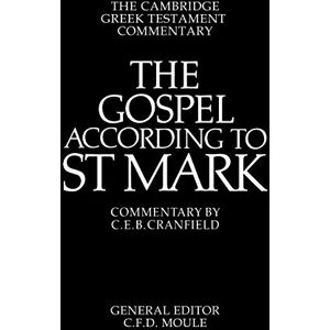 C. E. B. Cranfield The Gospel According to St Mark: An Introduction and Commentary (Cambridge Greek Testament Commentaries) C. E. B. Cranfield The Gospel According to St Mark: An Introduction and Commentary (Cambridge Greek Testament Commentaries)