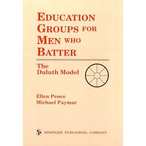 Pence, Ellen Education Groups for Men Who Batter: The Duluth Model Pence, Ellen Education Groups for Men Who Batter: The Duluth Model