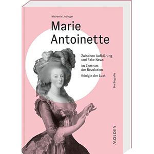 Lindinger, Michaela Marie Antoinette: Zwischen Aufklärung und Fake News Im Zentrum der Revolution Königin der Lust Lindinger, Michaela Marie Antoinette: Zwischen Aufklärung und Fake News Im Zentrum der Revolution Königin der Lust