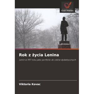 Kovac, Viktoria Rok z życia Lenina: Lenin w 1917 roku jako portfolio do celów dydaktycznych Kovac, Viktoria Rok z życia Lenina: Lenin w 1917 roku jako portfolio do celów dydaktycznych