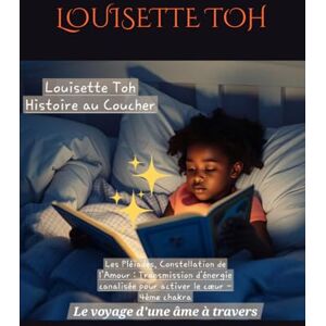 TOH, LOUISETTE Les Pléiades, Constellation De L'Amour : Transmission d'Énergie Canalisée pour Activer le cœur 4e chakra Le Voyage d'une Âme à Travers la Nuit: ... chakra Le Voyage d'une Âme à Travers la Nuit TOH, LOUISETTE Les Pléiades, Constellation De L'Amour : Transmission d'Énergie Canalisée pour Activer le cœur 4e chakra Le Voyage d'une Âme à Travers la Nuit: ... chakra Le Voyage d'une Âme à Travers la Nuit