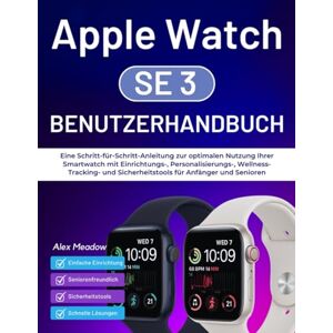 Meadow, Alex Apple Watch SE 3 Benutzerhandbuch: Eine Schritt-für-Schritt-Anleitung zur optimalen Nutzung Ihrer Smartwatch mit Einrichtungs-, Personalisierungs-, ... Sicherheitstools für Anfänger und Senioren Meadow, Alex Apple Watch SE 3 Benutzerhandbuch: Eine Schritt-für-Schritt-Anleitung zur optimalen Nutzung Ihrer Smartwatch mit Einrichtungs-, Personalisierungs-, ... Sicherheitstools für Anfänger und Senioren