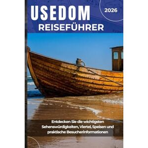J. Harlow, Elias USEDOM REISEFÜHRER 2026: Entdecken Sie die wichtigsten Sehenswürdigkeiten, Viertel, Speisen und praktische Besucherinformationen J. Harlow, Elias USEDOM REISEFÜHRER 2026: Entdecken Sie die wichtigsten Sehenswürdigkeiten, Viertel, Speisen und praktische Besucherinformationen