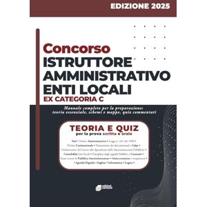 VV., AA. Concorso Istruttore Amministrativo Enti Locali: Manuale completo per la preparazione ai concorsi pubblici – Quiz, teoria e casi pratici per la prova scritta e orale VV., AA. Concorso Istruttore Amministrativo Enti Locali: Manuale completo per la preparazione ai concorsi pubblici – Quiz, teoria e casi pratici per la prova scritta e orale