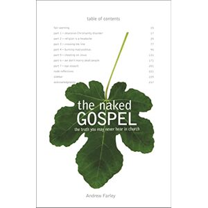 Farley, Andrew Naked Gospel: Jesus Plus Nothing. 100% Natural. No Additives. Farley, Andrew Naked Gospel: Jesus Plus Nothing. 100% Natural. No Additives.