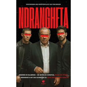 Berger, Tom Ndrangheta – Im Herzen der Mafia: Kokain, Beretta und Omertà: Ein Blick in Italiens organisierte Kriminalität Berger, Tom Ndrangheta – Im Herzen der Mafia: Kokain, Beretta und Omertà: Ein Blick in Italiens organisierte Kriminalität