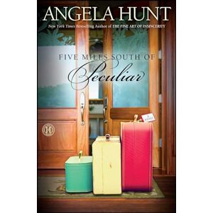 Hunt, Angela Five Miles South of Peculiar: A Novel Hunt, Angela Five Miles South of Peculiar: A Novel