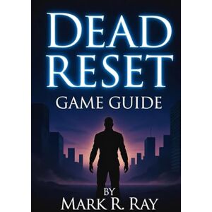 ray, mark r Dead Reset Game Guide: The Surgeon’s Eternal Scalpel: Mastering Every Death, Choice, and Reset ray, mark r Dead Reset Game Guide: The Surgeon’s Eternal Scalpel: Mastering Every Death, Choice, and Reset