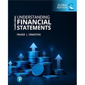 Fraser, Lyn Understanding Financial Statements, Global Edition Fraser, Lyn Understanding Financial Statements, Global Edition