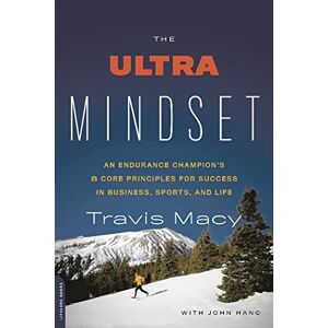 Hanc, John The Ultra Mindset: An Endurance Champion's 8 Core Principles for Success in Business, Sports, and Life Hanc, John The Ultra Mindset: An Endurance Champion's 8 Core Principles for Success in Business, Sports, and Life