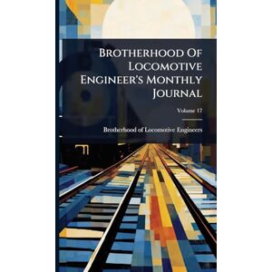 United Brotherhood Of Locomotive Engineer's Monthly Journal United Brotherhood Of Locomotive Engineer's Monthly Journal