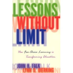 Falk, John Lessons Without Limit: How FreeChoice Learning is Transforming Education Falk, John Lessons Without Limit: How FreeChoice Learning is Transforming Education
