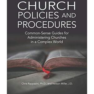 Rappazini, Chris Church Policies and Procedures: Common-Sense Guides for Administering Churches in a Complex World Rappazini, Chris Church Policies and Procedures: Common-Sense Guides for Administering Churches in a Complex World