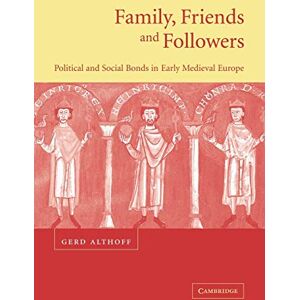 Althoff, Gerd Family, Friends and Followers: Political and Social Bonds in Early Medieval Europe (Cambridge Medieval Textbooks (Paperback)) Althoff, Gerd Family, Friends and Followers: Political and Social Bonds in Early Medieval Europe (Cambridge Medieval Textbooks (Paperback))
