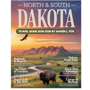 FOX, MAREN L. North & South Dakota Travel Guide 2025-2026: Explore Like a Local the Scenic Byways, National Parks, Mount Rushmore, Badlands, Hidden Gems, Outdoor Adventures & More! FOX, MAREN L. North & South Dakota Travel Guide 2025-2026: Explore Like a Local the Scenic Byways, National Parks, Mount Rushmore, Badlands, Hidden Gems, Outdoor Adventures & More!