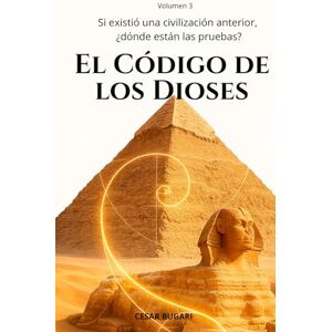 Bugari, Cesar Augusto El Código de los Dioses: Los antiguos egipcios no jugaban a los dados (Si existió una civilización anterior, ¿dónde están las pruebas?) Bugari, Cesar Augusto El Código de los Dioses: Los antiguos egipcios no jugaban a los dados (Si existió una civilización anterior, ¿dónde están las pruebas?)